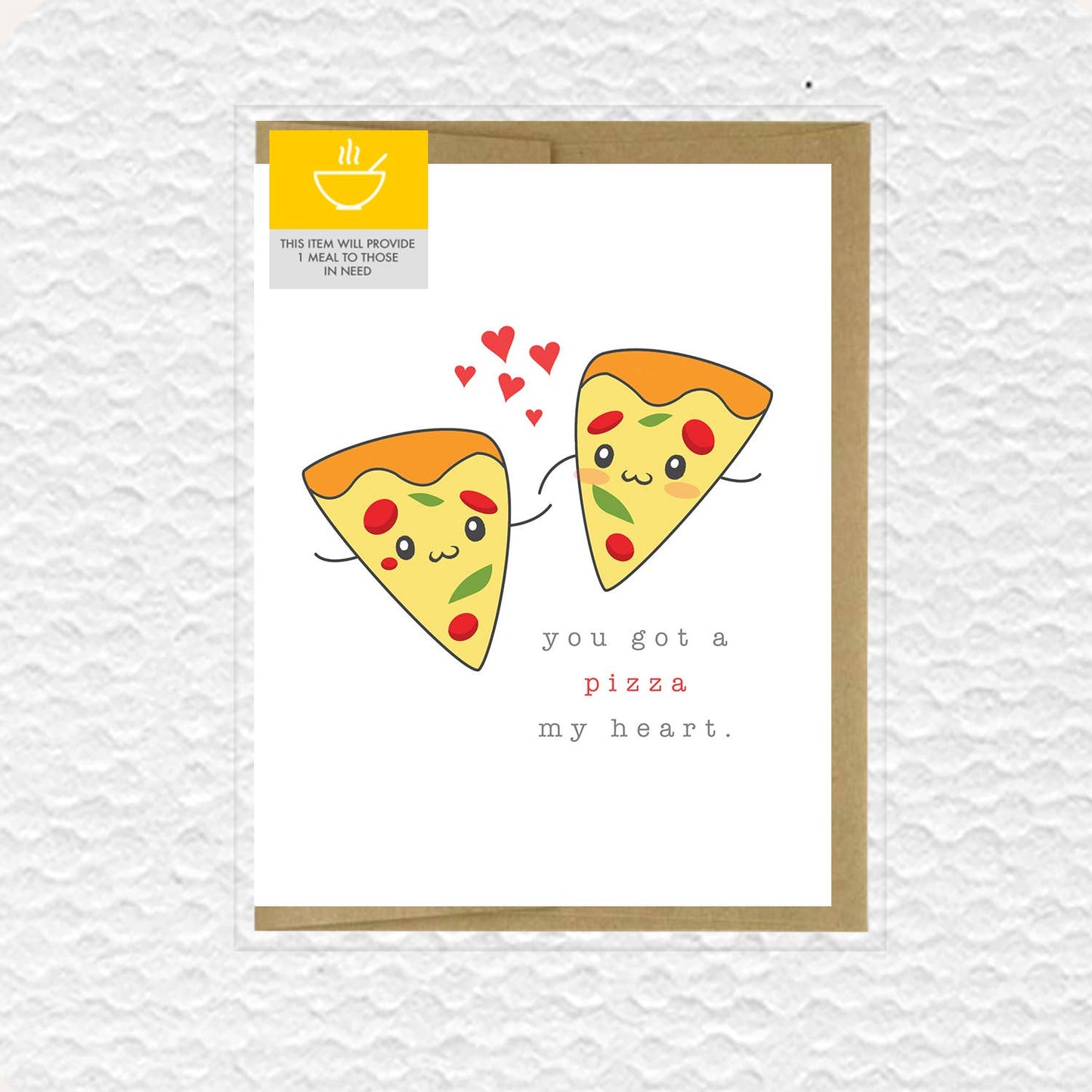 You Got A Pizza My Heart Love Card